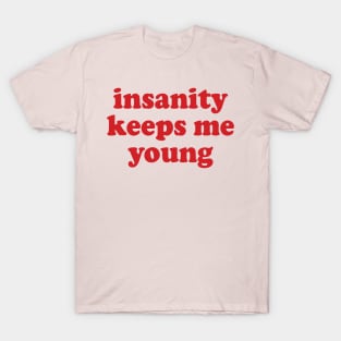 insanity keeps me young T-Shirt